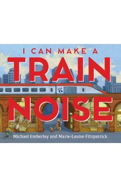 I Can Make a Train Noise - Michael Emberley