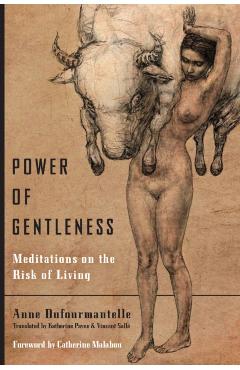 Power of Gentleness: Meditations on the Risk of Living - Anne Dufourmantelle