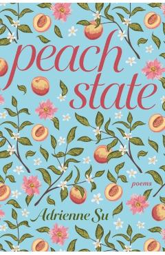Peach State: Poems - Adrienne Su