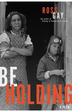 Be Holding: A Poem - Ross Gay