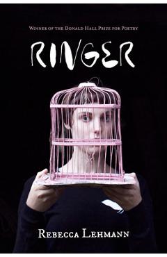 Ringer: Poems - Rebecca Lehmann