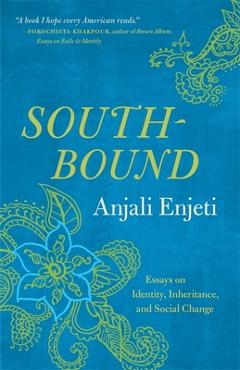 Southbound: Essays on Identity, Inheritance, and Social Change - Anjali Enjeti