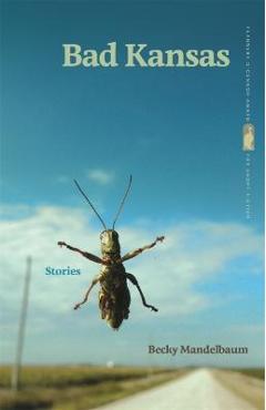 Bad kansas: stories - becky mandelbaum
