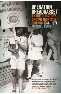 Operation Breadbasket: An Untold Story of Civil Rights in Chicago, 1966-1971 - Martin L. Deppe