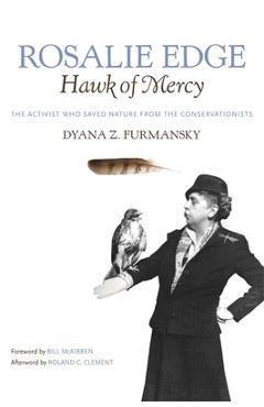 Rosalie Edge, Hawk of Mercy: The Activist Who Saved Nature from the Conservationists - Roland C. Clement