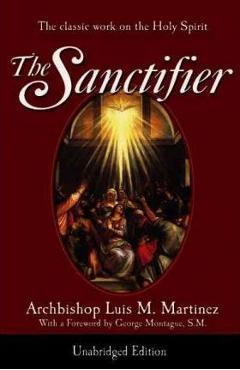 The Sanctifier: The Classic Work on the Holy Spirit - Luis Martinez