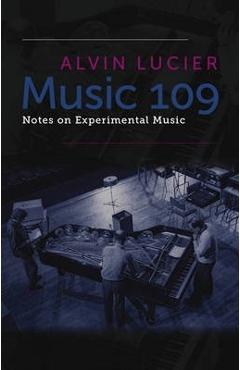 Music 109: Notes on Experimental Music - Alvin Lucier