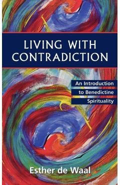 Living with Contradiction: An Introduction to Benedictine Spirituality - Esther De Waal