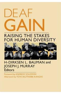 Deaf gain: raising the stakes for human diversity - h-dirksen l. bauman