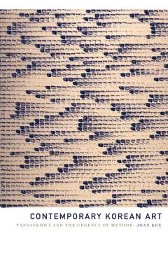 Contemporary Korean Art: Tansaekhwa and the Urgency of Method - Joan Kee