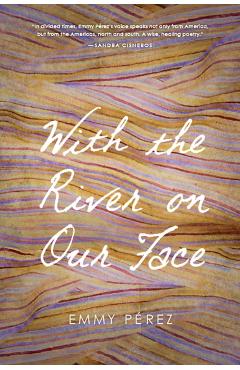 With the River on Our Face - Emmy P�rez