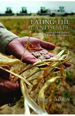 Eating the Landscape: American Indian Stories of Food, Identity, and Resilience - Enrique Salm�n