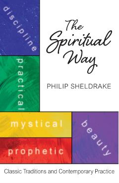 The Spiritual Way: Classical Traditions and Contemporary Practice - Philip Sheldrake