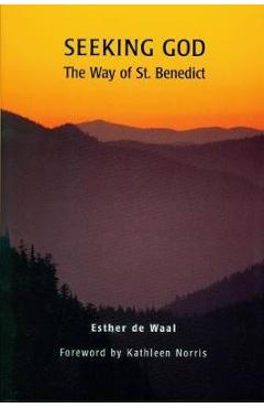 Seeking God: The Way of St. Benedict - Esther De Waal