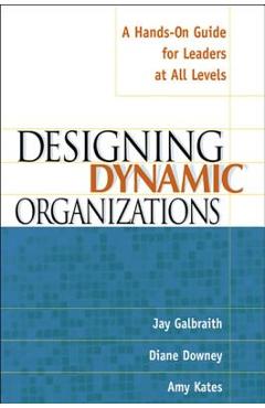 Designing Dynamic Organizations: A Hands-On Guide for Leaders at All Levels - Jay Galbraith
