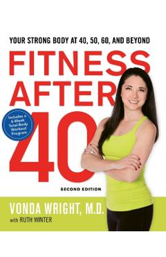 Fitness After 40: Your Strong Body at 40, 50, 60, and Beyond - Vonda Wright
