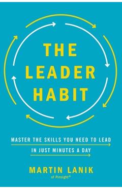 The Leader Habit: Master the Skills You Need to Lead--In Just Minutes a Day - Martin Lanik