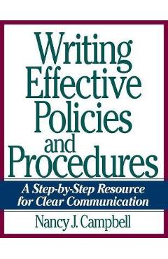 Writing Effective Policies and Procedures: A Step-By-Step Resource for Clear Communication - Nancy Campbell