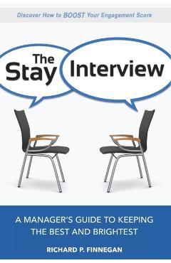 The Stay Interview: A Manager's Guide to Keeping the Best and Brightest - Richard Finnegan