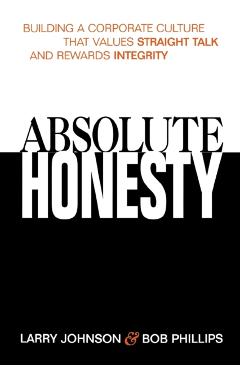 Absolute Honesty: Building a Corporate Culture That Values Straight Talk and Rewards Integrity - Larry Johnson