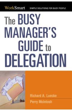 The Busy Manager\'s Guide to Delegation - Richard Luecke