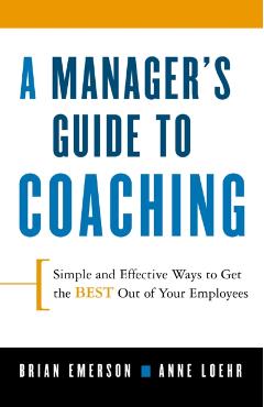 A Manager's Guide to Coaching: Simple and Effective Ways to Get the Best from Your Employees - Anne Loehr