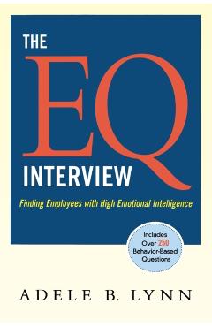 The EQ Interview: Finding Employees with High Emotional Intelligence - Adele Lynn