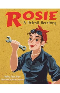Rosie, a Detroit Herstory - Bailey Sisoy Isgro
