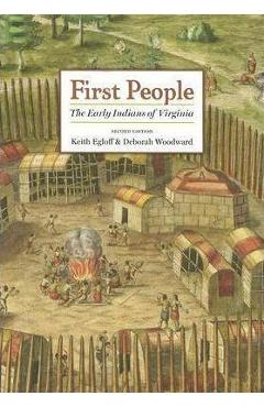 First People: The Early Indians of Virginia - Keith Egloff