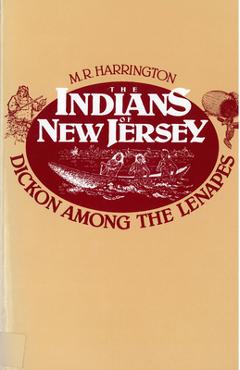 The Indians of New Jersey: Dickon Among the Lenapes - M. R. Harrington