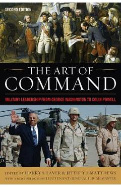 The Art of Command: Military Leadership from George Washington to Colin Powell - Harry S. Laver