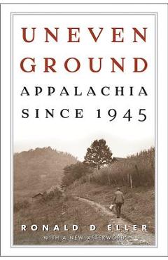 Uneven Ground: Appalachia since 1945 - Ronald D. Eller