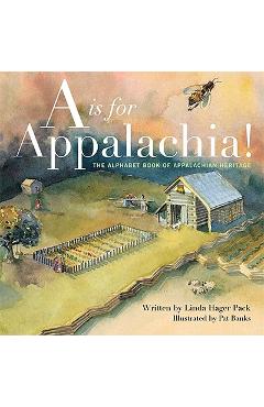 A is for Appalachia!: The Alphabet Book of Appalachian Heritage - Linda Hager Pack