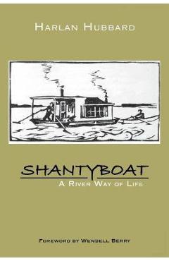 Shantyboat: A River Way of Life - Harlan Hubbard
