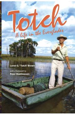 Totch: A Life in the Everglades - Loren G. Brown