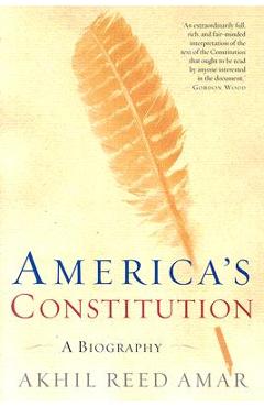 America\'s Constitution: A Biography - Akhil Reed Amar