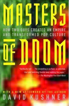 Masters of Doom: How Two Guys Created an Empire and Transformed Pop Culture - David Kushner