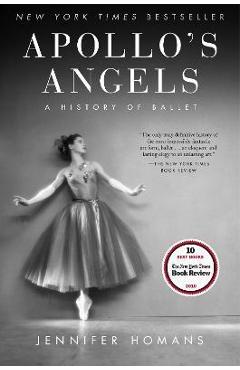 Apollo\'s Angels: A History of Ballet - Jennifer Homans