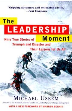 The Leadership Moment: Nine True Stories of Triumph and Disaster and Their Lessons for Us All - Michael Useem