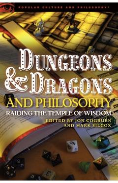 Dungeons and Dragons and Philosophy: Raiding the Temple of Wisdom - Jon Cogburn