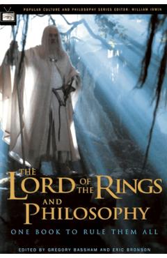 The Lord of the Rings and Philosophy: One Book to Rule Them All - Gregory Bassham