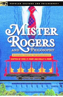 Mister Rogers and Philosophy - Eric J. Mohr