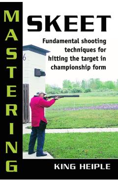 Mastering Skeet: Fundamental Spb - King Heiple