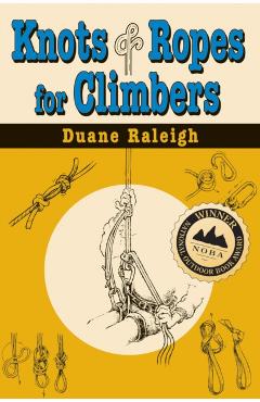 Knots & Ropes for Climbers - Duane Raleigh