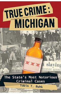 True Crime: Michigan: The Statpb - Tobin T. Buhk