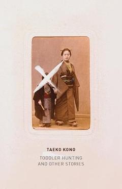 Toddler Hunting: And Other Stories - Taeko Kono