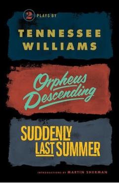 Orpheus Descending and Suddenly Last Summer - Tennessee Williams