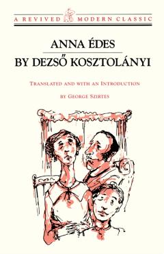 Anna Edes: Novel - Dezso Kosztol�nyi