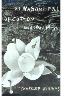 27 Wagons Full of Cotton and Other Plays - Tennessee Williams