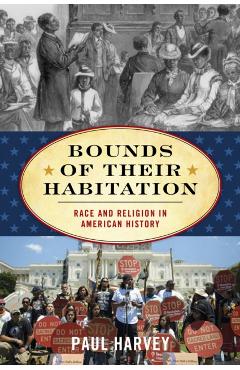 Bounds of Their Habitation: Race and Religion in American History - Paul Harvey
